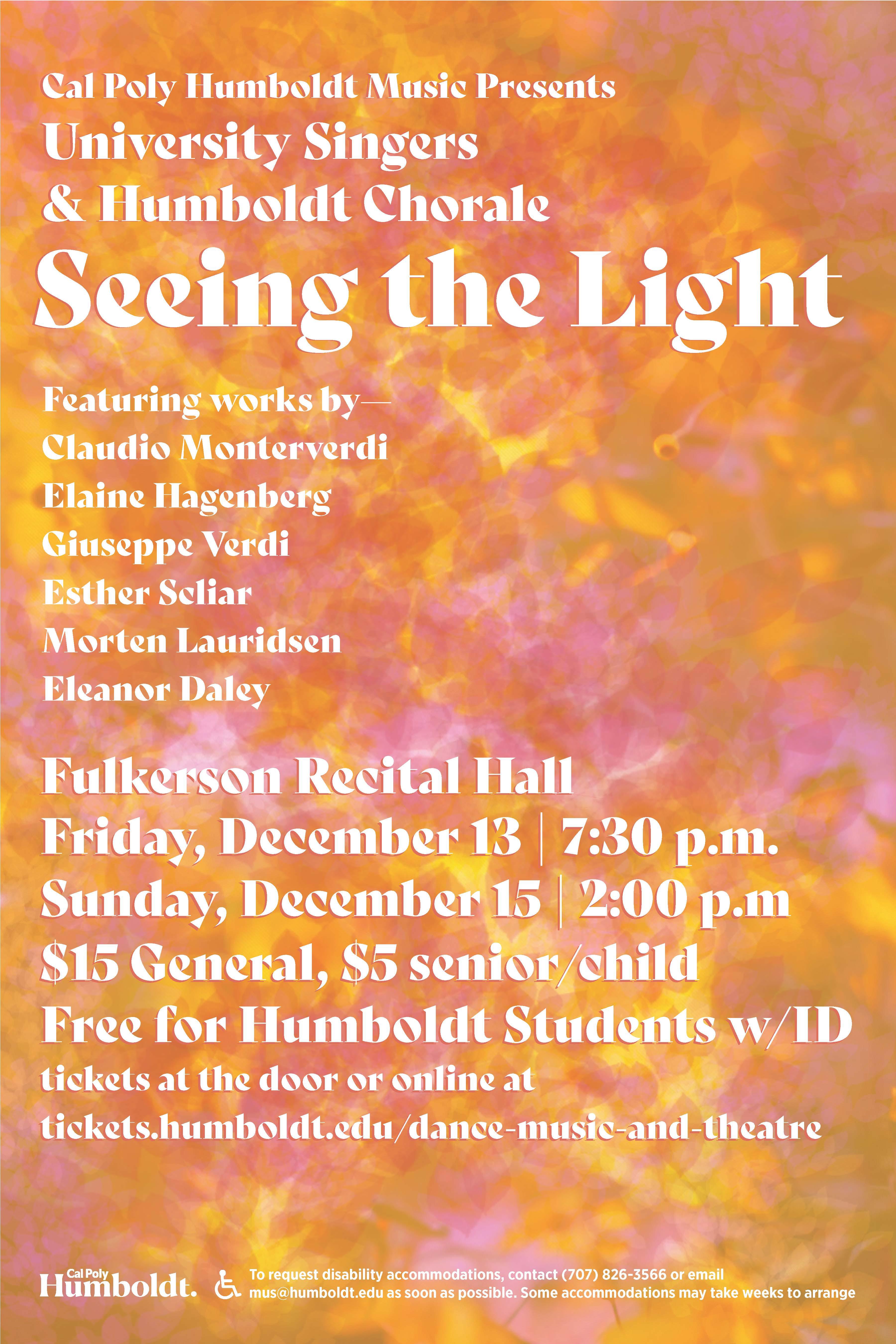 Cal Poly Humboldt Music Presents: University Singers & Humboldt Chorale, Seeing the Light. Friday December 13 @7:30pm & Sunday December 15 @2pm in Fulkerson Recital Hall. $15 General, $5 Senior/Child, Free for Humboldt Students w/ID